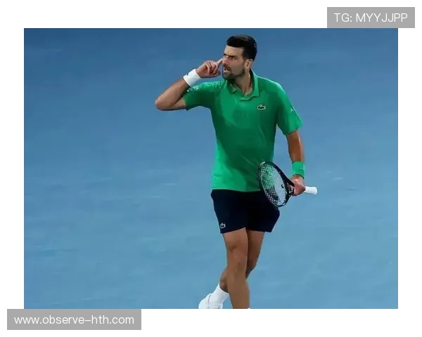 德约科维奇强势晋级澳网四强再创历史新纪录引爆全球球迷热议关注