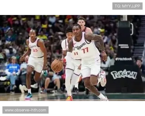 快船队新赛季阵容大变革 突破与挑战并存期待重返冠军之路